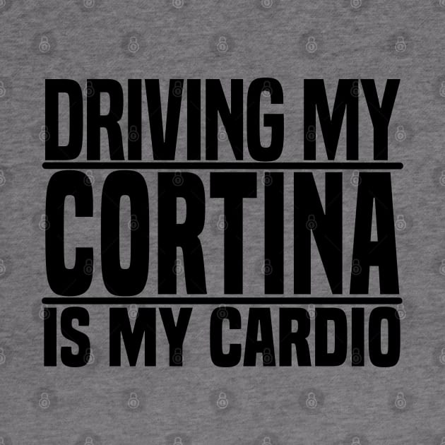 Driving my Cortina is my cardio by BuiltOnPurpose